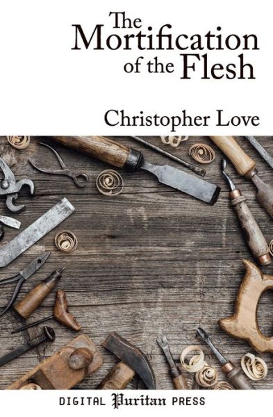 Cover for Christopher Love · The Mortification of the Flesh (Paperback Book) (2022)