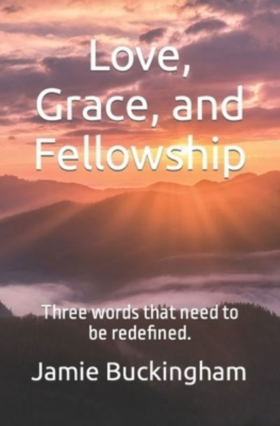 Cover for Jamie Buckingham · Love, Grace, and Fellowship: Three words that need to be redefined. - Jamie Buckingham Sermon (Paperback Book) (2022)