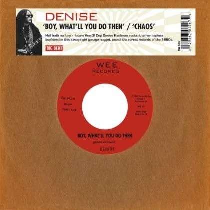 Denise · Boy, What Ll You Do then / Chaos (7") (2013)