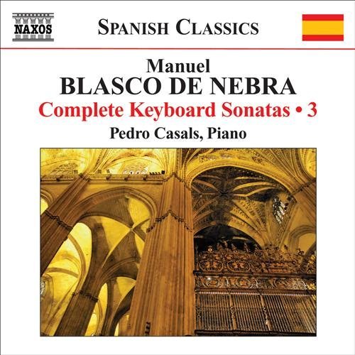 Complete Keyboard Sonatas 3 - De Nebra / Casals - Musikk - NAXOS - 0747313215072 - 26. januar 2010