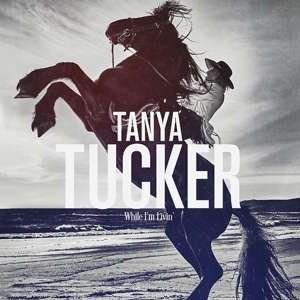 While I'm Livin' - Tanya Tucker - Musik - UNIVERSAL - 0888072105072 - March 17, 2023