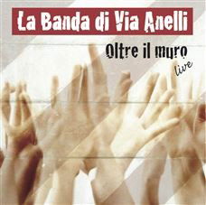 Cover for La Banda Di Via Anelli · Oltre Il Muro - Live (CD) (2014)