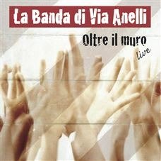 Cover for La Banda Di via Anelli · Oltre Il Muro - Live (CD) (2014)