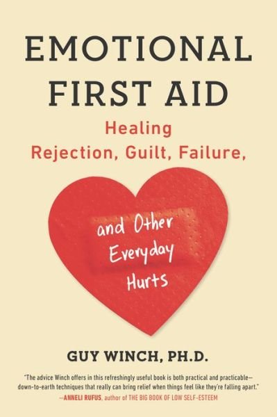 Cover for Winch, Guy (Guy Winch) · Emotional First Aid: Healing Rejection, Guilt, Failure, and Other Everyday Hurts (Pocketbok) [Reprint edition] (2014)