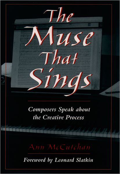 The Muse That Sings: Composers Speak about the Creative Process - McCutchan, Ann (Lecturer, School of Music, Lecturer, School of Music, University of Texas) - Books - Oxford University Press Inc - 9780195127072 - December 2, 1999