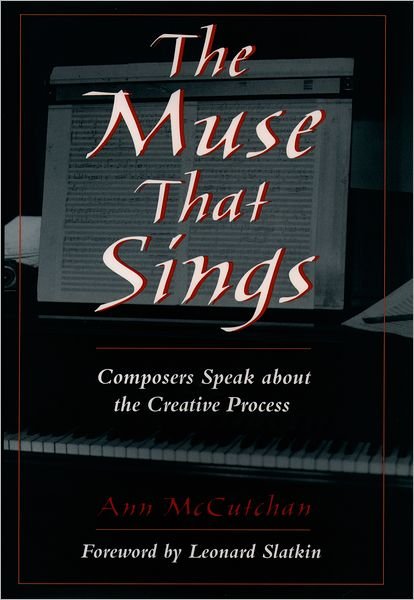 Cover for McCutchan, Ann (Lecturer, School of Music, Lecturer, School of Music, University of Texas) · The Muse That Sings: Composers Speak about the Creative Process (Hardcover Book) (1999)