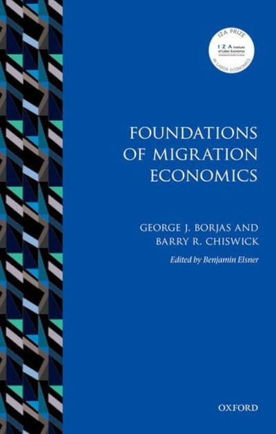 Cover for Borjas, George J. (Robert W. Scrivner Professor of Economics and Social Policy, Robert W. Scrivner Professor of Economics and Social Policy, Harvard Kennedy School, Harvard University) · Foundations of Migration Economics - IZA Prize in Labor Economics (Hardcover Book) (2019)