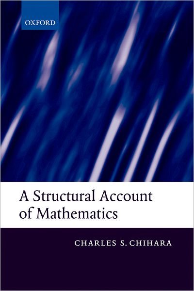 Cover for Chihara, Charles S. (Department of Philosophy, University of California, Berkeley) · A Structural Account of Mathematics (Paperback Book) (2007)