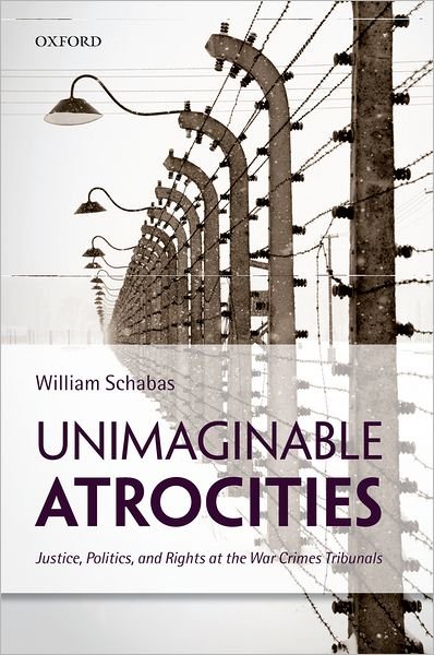 Cover for Schabas, William (Professor of International Law, Professor of International Law, University of Middlesex) · Unimaginable Atrocities: Justice, Politics, and Rights at the War Crimes Tribunals (Hardcover bog) (2012)