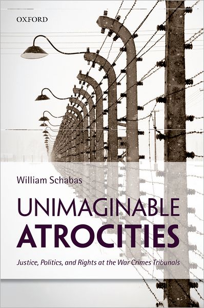 Cover for Schabas, William (Professor of International Law, Professor of International Law, University of Middlesex) · Unimaginable Atrocities: Justice, Politics, and Rights at the War Crimes Tribunals (Hardcover Book) (2012)