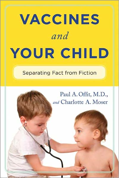 Cover for Offit, Paul A., MD · Vaccines and Your Child: Separating Fact from Fiction (Paperback Book) (2011)