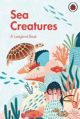 Cover for A Ladybird Book Sea Creatures · A Ladybird Book: Sea Creatures - A Ladybird Book (Hardcover Book) (2021)