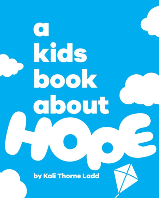 Cover for Kali Ladd · A Kids Book About Hope - A Kids Book (Hardcover Book) (2025)