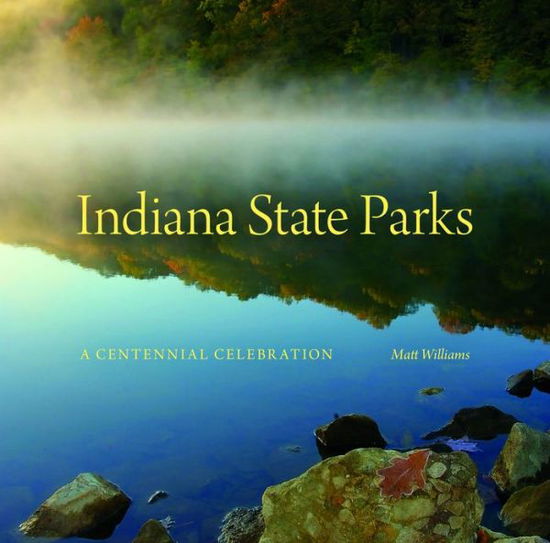 Cover for Matt Williams · Indiana State Parks: A Centennial Celebration (Hardcover Book) (2015)