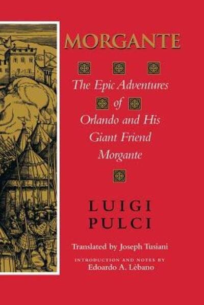 Cover for Luigi Pulci · Morgante: The Epic Adventures of Orlando and His Giant Friend Morgante (Taschenbuch) [Annotated edition] (2000)