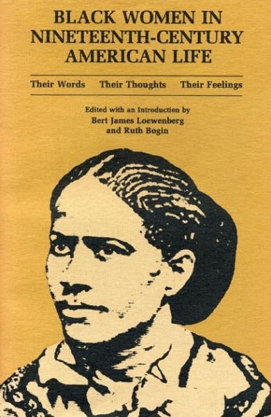 Cover for Bert J Loewenberg · Black Women in Nineteenth-Century American Life: Their Words, Their Thoughts, Their Feelings (Paperback Bog) (1976)