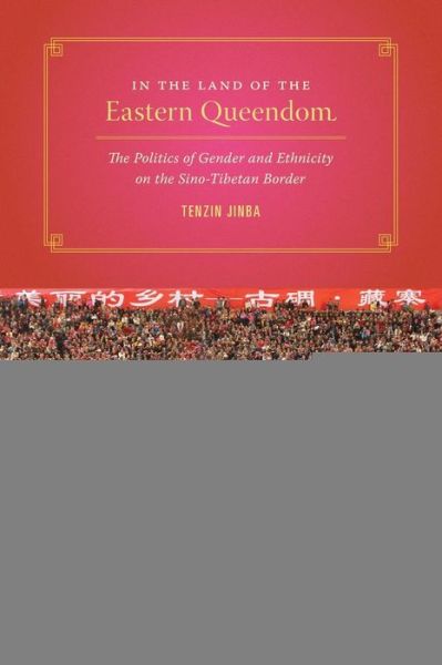 Cover for Tenzin Jinba · In the Land of the Eastern Queendom: The Politics of Gender and Ethnicity on the Sino-Tibetan Border - Studies on Ethnic Groups in China (Paperback Book) (2013)