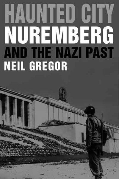 Cover for Neil Gregor · Haunted City Nuremberg &amp; the Nazi Past (Hardcover Book) (2008)