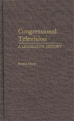 Cover for Ronald Garay · Congressional Television: A Legislative History (Hardcover Book) (1984)