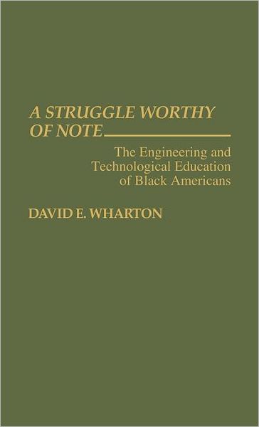 Cover for David E. Wharton · A Struggle Worthy of Note: The Engineering and Technological Education of Black Americans (Hardcover Book) (1992)