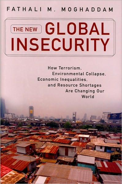 Cover for Fathali M. Moghaddam · The New Global Insecurity: How Terrorism, Environmental Collapse, Economic Inequalities, and Resource Shortages Are Changing Our World (Hardcover Book) (2010)