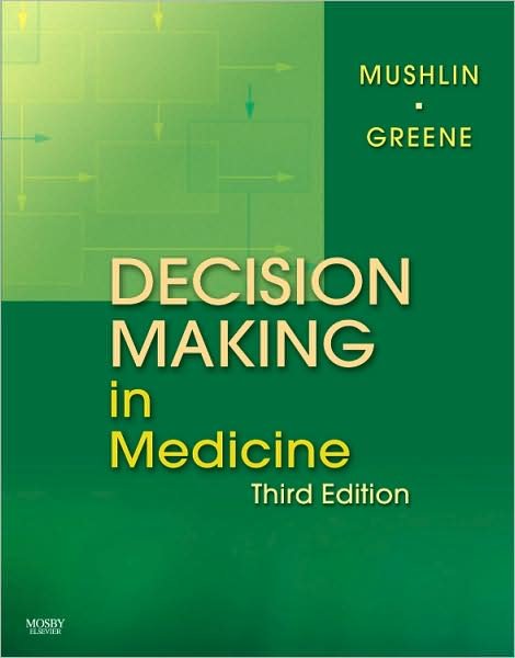 Cover for Mushlin, Stuart B. (Director, Preliminary Residency Program, Division of General Medicine, Brigham and Women's Hospital; Instructor, Harvard Medical School, Boston, MA, USA) · Decision Making in Medicine: An Algorithmic Approach (Hardcover Book) (2009)