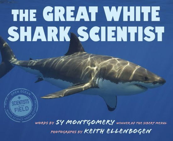 The Great White Shark Scientist - Scientists in the Field - Sy Montgomery - Kirjat - HarperCollins - 9780358452072 - tiistai 13. heinäkuuta 2021