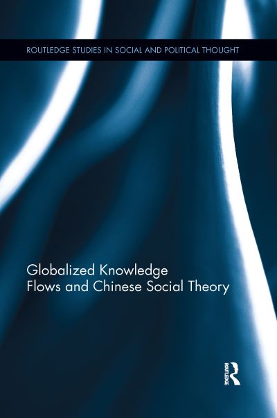 Cover for Qi, Xiaoying (Hong Kong Baptist University) · Globalized Knowledge Flows and Chinese Social Theory - Routledge Studies in Social and Political Thought (Paperback Book) (2020)