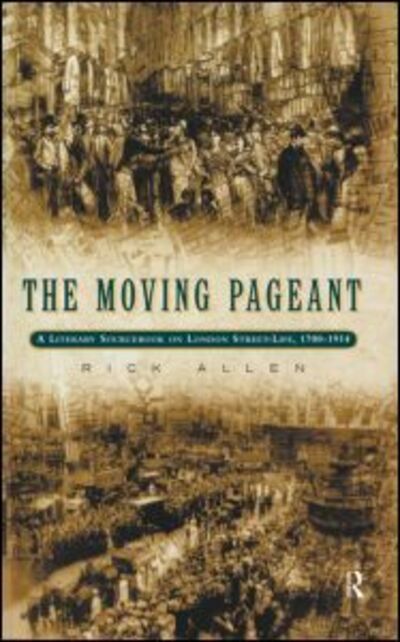 Cover for Rick Allen · The Moving Pageant: A Literary Sourcebook on London Street Life, 1700-1914 (Inbunden Bok) (1998)