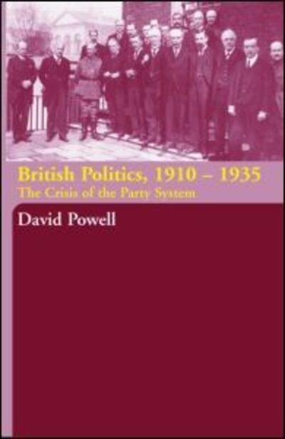 Cover for Powell, David (York St. John, UK) · British Politics, 1910-1935: The Crisis of the Party System (Paperback Book) (2004)