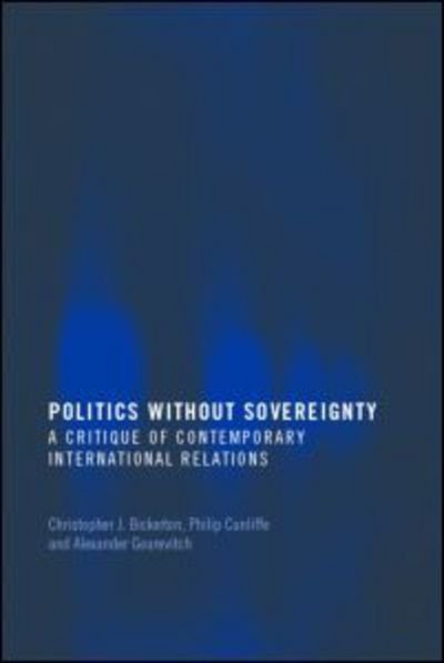 Cover for Bickerton / Cunli · Politics Without Sovereignty: A Critique of Contemporary International Relations (Taschenbuch) [New edition] (2006)