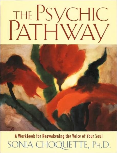 The Psychic Pathway: a Workbook for Reawakening the Voice of Your Soul - Sonia Choquette - Kirjat - Harmony - 9780517884072 - tiistai 2. toukokuuta 1995