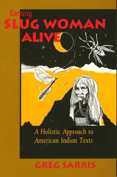 Cover for Greg Sarris · Keeping Slug Woman Alive: A Holistic Approach to American Indian Texts (Paperback Book) (1993)