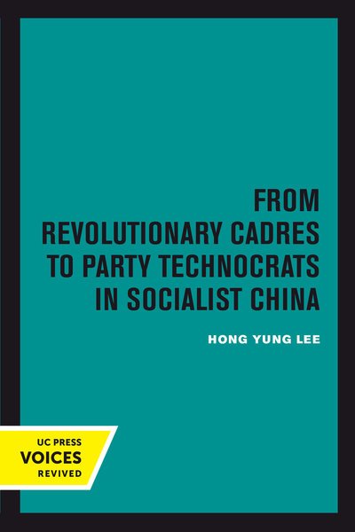 Cover for Hong Yung Lee · From Revolutionary Cadres to Party Technocrats in Socialist China - Center for Chinese Studies, UC Berkeley (Paperback Book) (2018)