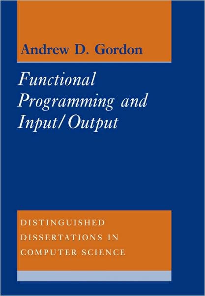 Gordon, Andrew D. (University of Cambridge) · Functional Programming and Input / Output - Distinguished Dissertations in Computer Science (Paperback Book) (2008)