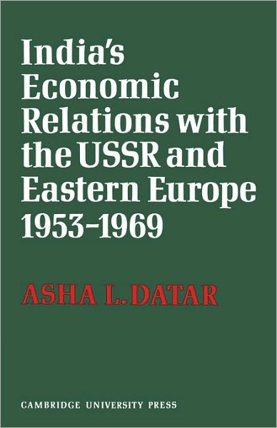 Cover for Asha L. Datar · India's Economic Relations with the USSR and Eastern Europe 1953 to 1969 - Cambridge Russian, Soviet and Post-Soviet Studies (Paperback Book) (2010)