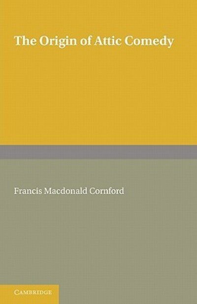 The Origin of Attic Comedy - Francis MacDonald Cornford - Books - Cambridge University Press - 9780521182072 - February 17, 2011