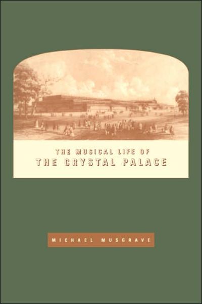 Cover for Musgrave, Michael (Goldsmiths, University of London) · The Musical Life of the Crystal Palace (Paperback Book) (2005)