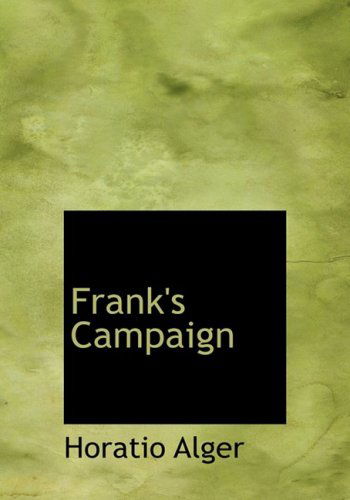 Cover for Horatio Alger · Frank's Campaign (Hardcover Book) [Large Print, Large Type edition] (2008)