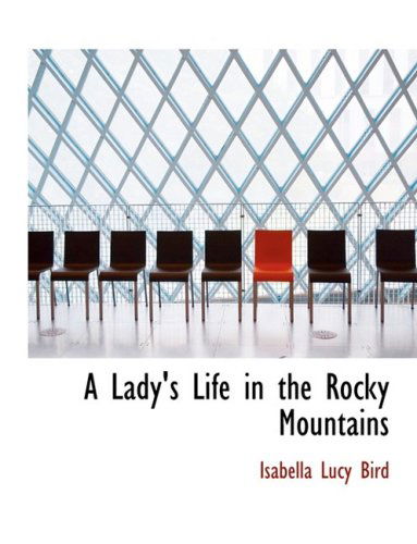 Cover for Isabella Lucy Bird · A Lady's Life in the Rocky Mountains (Hardcover Book) [Large Print, Lrg edition] (2008)