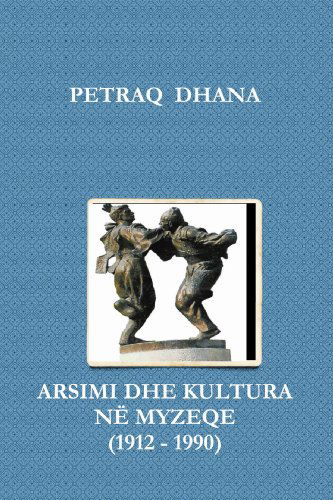 Cover for Petraq Dhana · Arsimi Dhe Kultura Në Myzeqe (1912 - 1990) (Albanian Edition) (Paperback Book) [Albanian edition] (2010)