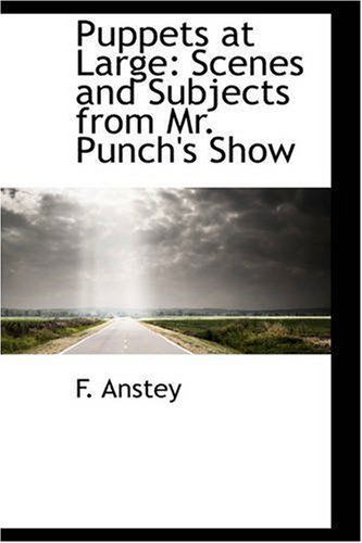 Cover for F. Anstey · Puppets at Large: Scenes and Subjects from Mr. Punch's Show (Paperback Book) (2008)