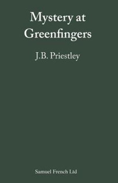 Mystery at Greenfingers - Acting Edition S. - J. B. Priestley - Libros - Samuel French Ltd - 9780573013072 - 1937