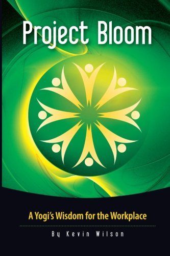 Cover for Kevin Wilson · Project Bloom: a Yogi's Wisdom for the Workplace (Pocketbok) (2012)