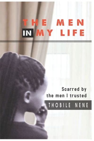 Cover for Thobile Nene · THE MEN IN MY LIFE Scarred by the men I trusted (Pocketbok) (2019)