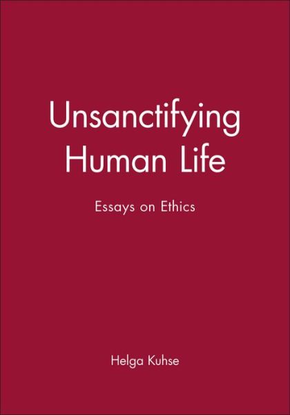 Unsanctifying Human Life: Essays on Ethics - P Singer - Books - John Wiley and Sons Ltd - 9780631225072 - November 26, 2001