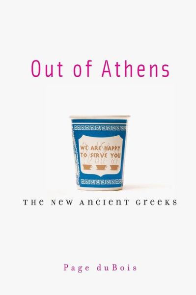 Cover for Page Dubois · Out of Athens: The New Ancient Greeks (Paperback Book) (2012)