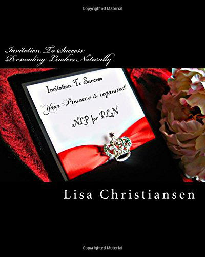 Cover for Dr Lisa Christine Christiansen · Invitation to Success: Persuading Leaders Naturally (Volume 2) (Paperback Book) (2014)