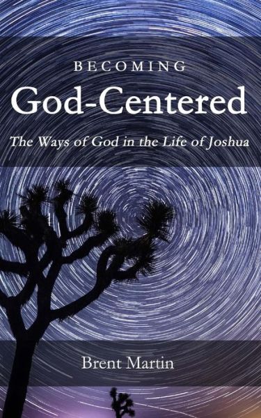 Cover for Brent Martin · Becoming God-centered: the Ways of God in the Life of Joshua (Paperback Book) (2015)