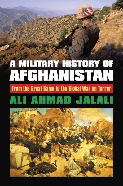 Cover for Ali Ahmad Jalali · A Military History of Afghanistan: From the Great Game to the Global War on Terror (Innbunden bok) (2017)